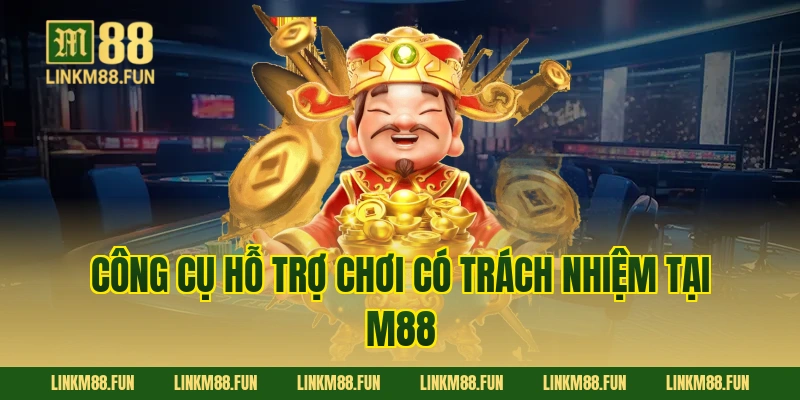 Công Cụ Hỗ Trợ Chơi Có Trách Nhiệm Tại M88