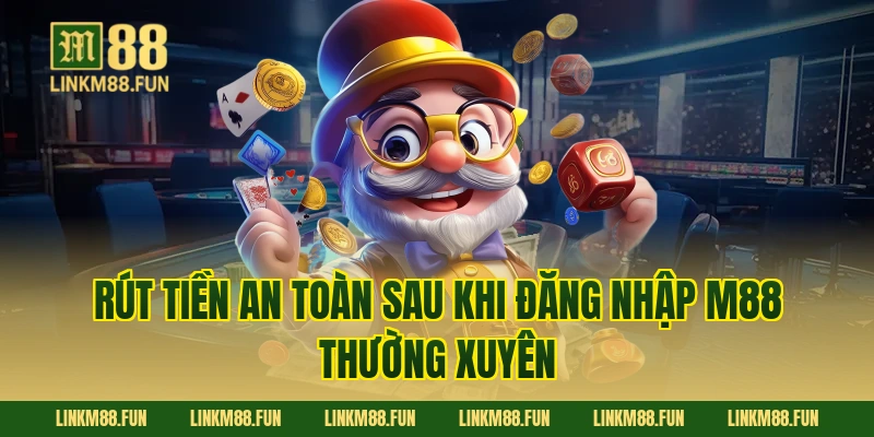 Rút tiền an toàn sau khi Đăng Nhập M88 thường xuyên